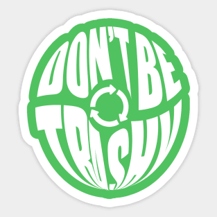 Don't Be Trashy Recycle Earth Day Sticker